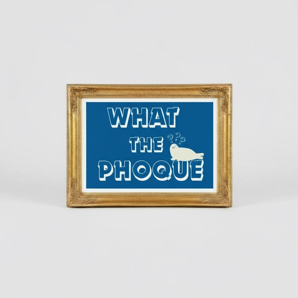 Illustration rigolote what the phoque, 10x15 à 3€